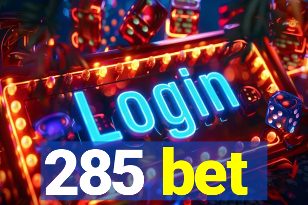 285 bet